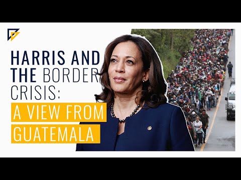 Harris and the Border Crisis: A View from Guatemala